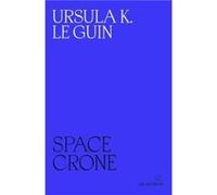 Space Crone by Ursula K. Le Guin Ursula K. Le Guin (Auteur)