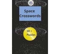 Space Crosswords: Explore the Universe with Fun and Challenging Crossword Puzzles/ Out-of-This-World Crossword Puzzles for Space Lovers of All Ages/ ... Discover Planets, Stars, and Galaxies.