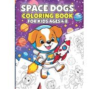 Space Dogs Coloring Book for Kids Ages 4-8: Fun Cosmic Puppies, Rockets, Planets & Stars - Cute Cartoon Space Dogs for Creative Kids