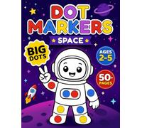 Space Dot Markers Activity Book for Kids Ages 2-5: Cute Astronauts, Aliens, Rockets, and Planets for Screen-Free Big Fun with 50+ No-Mess Pages