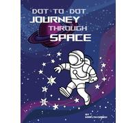 Space Dot-to-Dot for Kids: Explore Planets, Stars, Rockets, and More! Perfect for Learning and Creativity for Ages 5-8