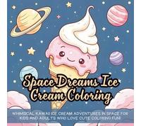 Space Dreams Ice Cream Coloring: Whimsical kawaii ice cream adventures in space for kids and adults who love cute coloring fun!