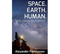 SPACE. EARTH. HUMAN.: New Views on Science