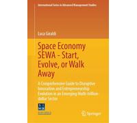 Space Economy SEWA - Start, Evolve, or Walk Away: A Comprehensive Guide to Disruptive Innovation and Entrepreneurship Evolution in an Emerging Multi-trillion-dollar Sector