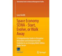 Space Economy SEWA - Start, Evolve, or Walk Away: A Comprehensive Guide to Disruptive Innovation and Entrepreneurship Evolution in an Emerging Multi-trillion-dollar Sector