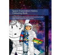 Space Exploration History Colouring Book: Key moments in the human race's journey to the stars, from Copernicus to Artemis