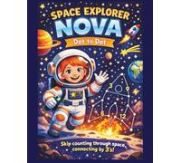 Space Explorer Nova Dot-to-Dot Skip Counting by 3’s Adventure: Blast Off into a Fun Space-Themed Activity Book with Coloring Pages, Rhyming Riddles, ... dot-to-dot skip counting by 3's for Kids