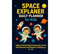 Space Explorer School Day Planner for Kids: Daily Journal with Goals, Homework, Feelings and Notes