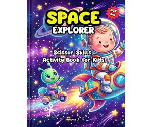 Space Explorer Scissor Skills Activity Book: Cut and Paste Workbook for Kids Ages 3-5 | Preschool Cutting Practice, 3D Paper Crafts, Coloring Pages, and Logic Puzzles