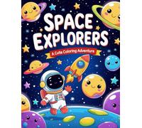 Space Explorers: A Cute Coloring Adventure book: Space Coloring Book for Kids and adults: Fun and Easy Space-Themed Pages with Astronauts, Rockets, Planets, and Cute Aliens.