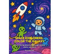 SPACE EXPLORERS: COLOR THE GALAXY: A fun coloring adventure through rockets, aliens, and stars!(Ages 4-6)