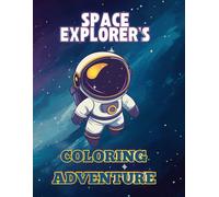 Space Explorer's Coloring Adventure: An Out-of-This-World Journey for Kids & Tweens! | Astronauts, Planets, Rockets & Galactic Fun | Featuring 45 ... & Learning | Single-Sided Pages | Ages 8-14