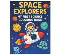 Space Explorers: My First Science Coloring Book: Fun and Educational Space Adventures for Kids Ages 4-8 to Learn and Color