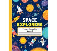 Space Explorers Primary Composition Notebook: Draw and Write Journal for Grades K-2 with Picture Area - Fun Space Adventures, Rockets, and Planets for Little Astronauts