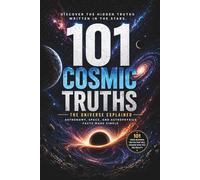 Space Facts 101: Mind-Blowing Facts About the Universe, Black Holes, and Galaxies: Simple Explanations That Make Space Easy and Fascinating