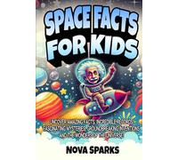 Space Facts For Kids: Uncover Amazing Facts, Incredible Records, Fascinating Mysteries, Groundbreaking Inventions, and the Wonders of the Universe!