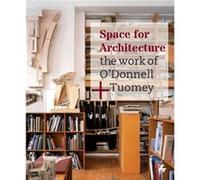 Space for Architecture The Work of ODonnell Tuomey by John Tuomey John Tuomey (Auteur)