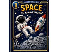 Space for young Explorers: A Fun and Easy Space Book for Kids Ages 6-10 About Planets, Stars, Rockets, Astronauts, and the Solar System