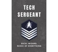 Space Force Technical Sergeant Notebook: Funny USSF Gift for TSgt Promotions, Guardians, or NCOICs of Everything: “Excel Wizard, NCOIC of Everything”