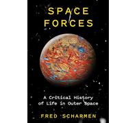 Space Forces: A Critical History of Life in Outer Space