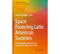 Space Fostering Latin American Societies: Developing the Latin American Continent Through Space, Part 4