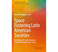 Space Fostering Latin American Societies: Developing the Latin American Continent Through Space, Part 5