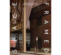 Space Framed: Photography, Architecture and the Social Landscape