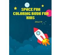 Space Fun Coloring Book for Kids Ages 4-8: Fun Astronauts, Planets, Rockets & Galaxies to Color: Exciting Outer Space Adventures and Fun Learning for Young Explorers