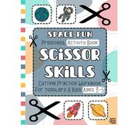 Space Fun Scissor Skills Preschool Activity Book: Cutting Practice Workbook for Toddlers and Kids Ages 3-5, 45+ Full-Color Learning Activities to ... Hand-Eye Coordination, Creativity & Focus