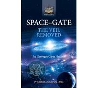SPACE--GATE - The veil removed: Phoenix Journal No. 03