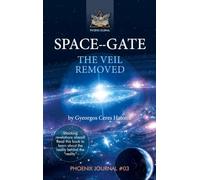SPACE--GATE - The veil removed: Phoenix Journal No. 03