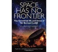 Space Has No Frontier: The Terrestrial Life and Times of Bernard Lovell John Bromely - Davenport (Auteur)