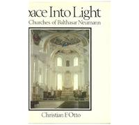 Space Into Light: The Churches Of Balthasar Neumann (Architectural History Foundation Book)