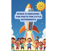 Space is Awesome! Fun Facts for Little Astronauts