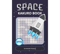 Space Kakuro Puzzle Book: Cosmic Kakuro Puzzles with Easy-to-Read Print | 50 Relaxing Math & Logic Games Inspired by Space Exploration | Large Print, ... Pages | Perfect Gift for Vacations & Holidays