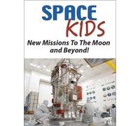 Space Kids: New Missions To The Moon And Beyond!