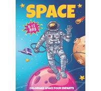 SPACE LIVRE DE COLORIAGE POUR ENFANTS DE 8-12 ANS: Des pages à colorier merveilleuses et amusantes sur l'espace extra-atmosphérique, y compris: ... encore | un excellent cadeau pour vos enfants