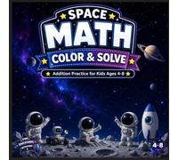 Space Math Coloring Book for Kids Ages 4-8: Addition Practice | Color & Solve Fun Space Adventures with Astronauts, Aliens, Rockets, Robots & Planets: ... Coloring Pages, Challenge Activities