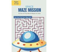 Space Maze Mission: 51 Out-of-This-World Mazes for Kids: Maze Activity Book for Children Ages 6-10 with Solutions - Blast Off Into Fun!
