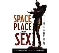 Space Place and Sex by Robyn Longhurst Lynda Johnston, Robyn Longhurst (Auteur)