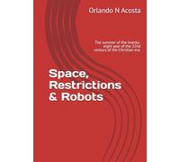 Space, Restrictions & Robots: The summer of the twenty-eight year of the 22nd century of the Christian era.