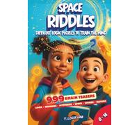 Space Riddles: Genius Puzzles for kids (8-14): 999 Brain Teasers. Logic Games. Discovery Gifts for Girls and Boys. Difficult Logic Puzzles to Train the Mind