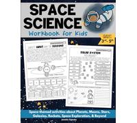 Space Science Workbook for Kids: Space-themed Activities about Planets, Moons, Stars, Galaxies, Rockets, Space Exploration, & Beyond (Grades 3-5)