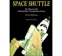 Space Shuttle: The History of the National Space Transportation System : The First 100 Missions