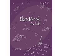Space Sketch Book For Kids Ages 7-12: Astronaut Outer Space Galaxy Art Sketch Journal Notebook For Drawing, Writing, Painting, Sketching Or Doodling, Large Blank Sketchbook, Practice How To Draw Workb