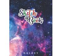 Space Sketchbook: Outer Space Galax Sketchbook Space Nebula Themed Blank Paper Book To Practice Drawing About Space Rockets, Spaceship & Other Blackhole, Mars Elements Or Anything
