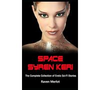 Space Syren Keri - The Complete Collection of Erotic Sci-Fi Stories: Getting abducted was the best thing that ever happened to her!