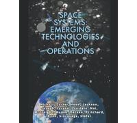 SPACE SYSTEMS: EMERGING TECHNOLOGIES AND OPERATIONS