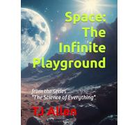 Space: The Infinite Playground: from the series "The Science of Everything"