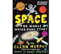 Space: The Whole Whizz Bang Story Glenn Murphy Glenn Murphy (Auteur)